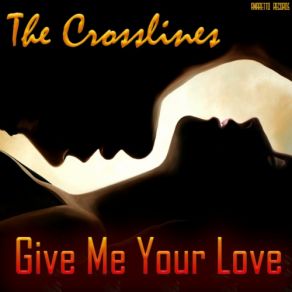 Download track Give Me Your Love The Crosslines