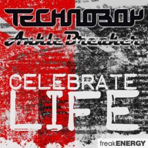 Download track Celebrate Life (Original Mix) Technoboy, Anklebreaker