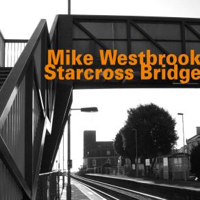 Download track Starcross Bridge Mike Westbrook