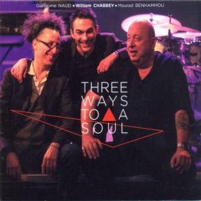 Download track Three Ways To A Soul Mourad Benhammou, William Chabbey, Guillaume Naud