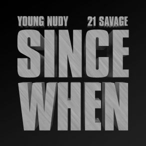 Download track Since When 21 Savage, Young Nudy