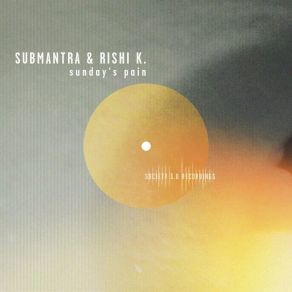 Download track Sunday's Pain (Original Mix) Submantra, Rishi K.