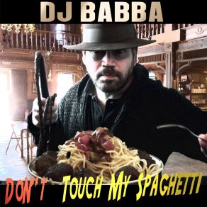 Download track Don't Touch My Spaghetti (Radio Edit) Dj Babba