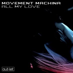 Download track All My Love (Extended Mix) Movement Machina