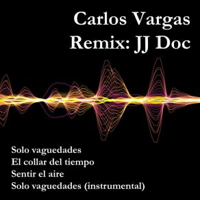 Download track Solo Vaguedades (Jj Doc Remix) CARLOS VARGASDoc - JJ