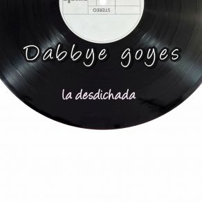 Download track La Desdichada Dabbye Goyes