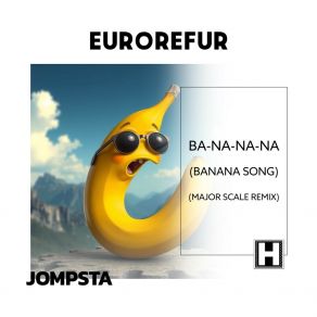 Download track Ba-Na-Na-Na (Banana Song) (Major Scale Remix) EuroRefurMajor Scale