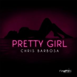 Download track Pretty Girl Chris Barbosa