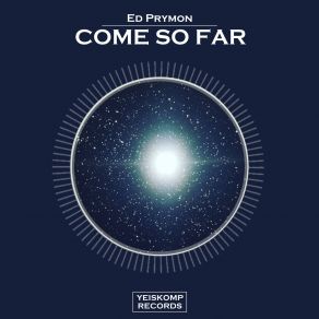 Download track Come So Far (Original Mix) Ed Prymon