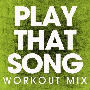 Download track Play That Song (Extended Workout Mix) Power Music Workout