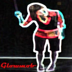 Download track Glowmob - Everything Is Anything GLOWMOB