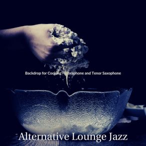 Download track Superlative Backdrops For Gourmet Cooking Alternative Lounge Jazz