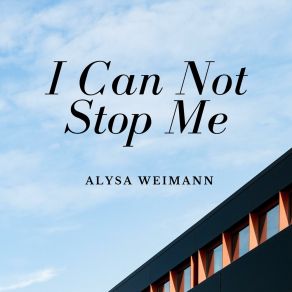 Download track I Can Not Stop Me Alysa Weimann