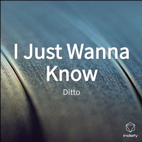 Download track I Just Wanna Know Ditto