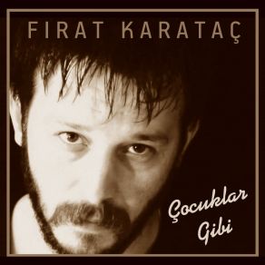 Download track Çocuklar Gibi Fırat Karataç