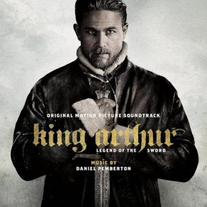 Download track King Arthur Destiny Of The Sword Daniel Pemberton