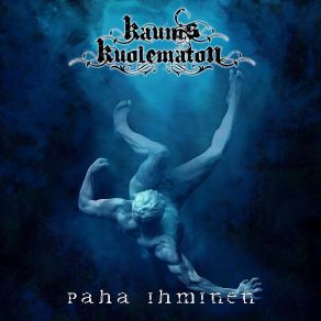 Download track Paha Ihminen Kaunis Kuolematon