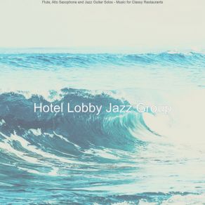 Download track Fun Ambience For Classy Restaurants Hotel Lobby Jazz Group