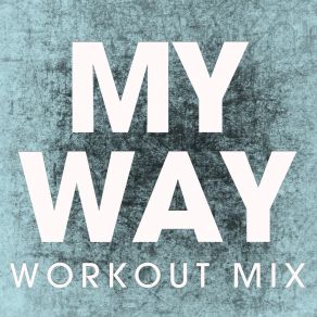 Download track My Way (Extended Workout Mix) Power Music Workout