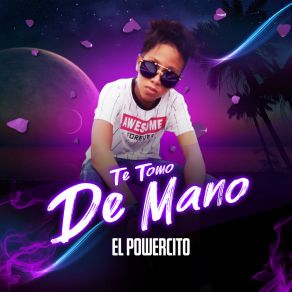 Download track Te Tomo De Mano El Powercito