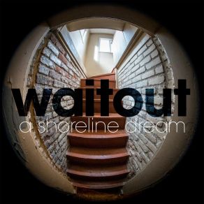 Download track Waitout A Shoreline Dream