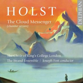 Download track The Cloud Messenger, Op. 30, H. 111 (Arr. J. Fort For Choir & Chamber Ensemble): No. 4, Bringer Of Rain Choir Of King's College London, Joseph Fort, The Strand EnsembleChamber Ensemble