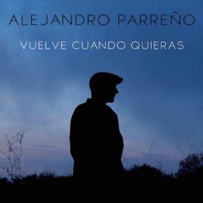 Download track Vuelve Cuando Quieras Alejandro Parreño