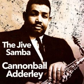 Download track The Jive Samba Julian Cannonball Adderley