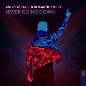 Download track Never Going Down (Extended Mix) Roxanne Emery, Andrew Rayel