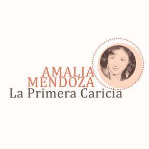 Download track La Primera Caricia Amalia Mendoza