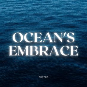 Download track Ocean's Embrace (Radio Edit) Phator