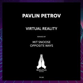 Download track Virtual Reality (Opposite Ways Remix) Pavlin PetrovOpposite Ways