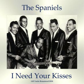 Download track I Need Your Kisses (Remastered 2018) Spaniels