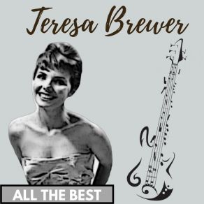 Download track She'll Never Never Love You Like I Do Teresa Brewer