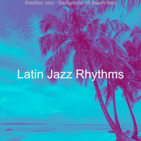 Download track Terrific Moods For Beachside Cafes Latin Jazz Rhythms