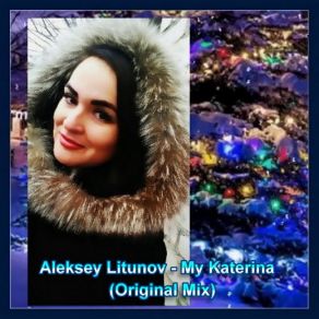 Download track My Katerina (Original Mix) Aleksey Litunov