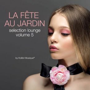 Download track La Fete Au Jardin Selection Lounge, Vol. 5 (By Kolibri Musique) (Continuous DJ Mix) Kolibri Musique