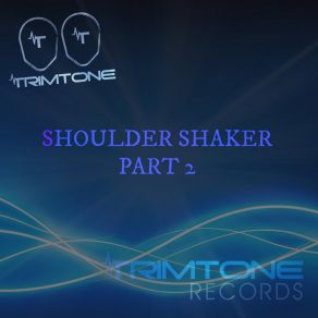 Download track Shoulder Shaker (Trimtone's Revisited Mix) Trimtone