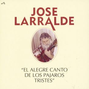 Download track El Alegre Canto De Los Pajaros Tristes Jose Larralde