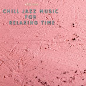 Download track Chill Jazz Music For Relaxing Time Chill Noob