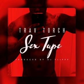 Download track Sex Tape Trav Torch