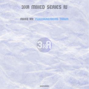 Download track 3xa Mixed Series IV (Part 2) Part 2, Zweitausendeins Traum