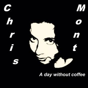 Download track A Day Without Coffee Chris Mont