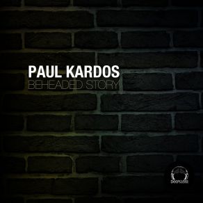 Download track Beheaded Story Paul Kardos