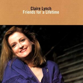 Download track Friends For A Lifetime (Song For Kegan) Claire Lynch