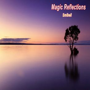 Download track Magic Reflections Smibell