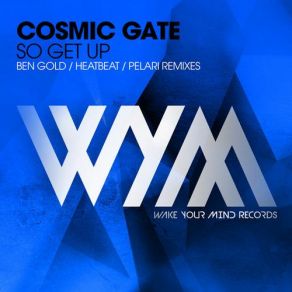 Download track So Get Up (Heatbeat Remix) Cosmic Gate