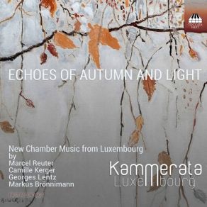 Download track Kerger: Lieder Des Herbstes: No. 5, Es Trieb Die Einsamkeit Mich Fort Kammerata Luxembourg