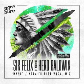 Download track Maybe (Nora En Pure Radio Vocal Mix) Sir Felix, Hero Baldwin