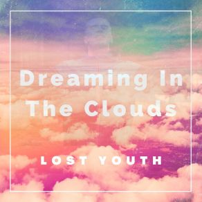 Download track Dreaming In The Clouds (Extended) Lost Youth